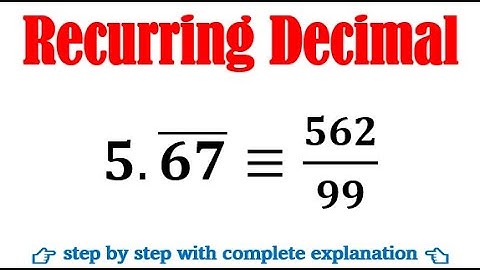 Recurring Decimals as Geometric Series | Express the mixed recurring decimal 5.67 in pq form