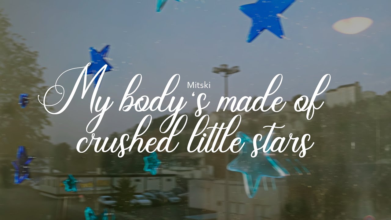 mitski - my body's made of crushed little stars / letra en español
