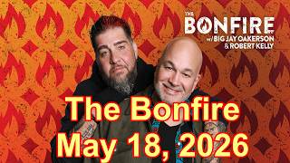 The Bonfire May 18, 2026 FULL SHOW