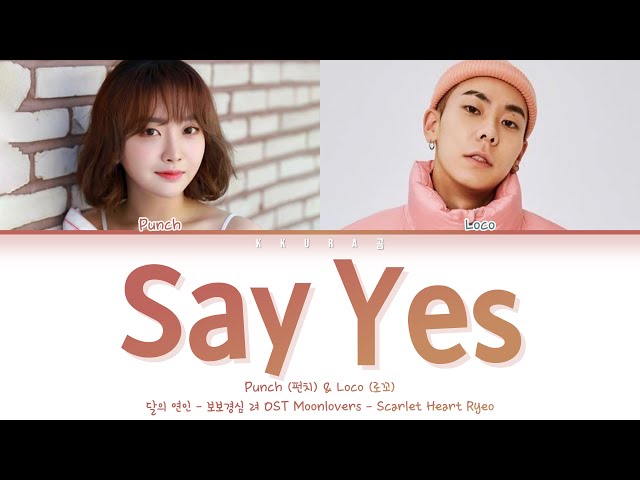 Loco (로꼬), Punch (펀치) - Say Yes (달의 연인 - 보보경심 려 OST Part 2)(Color Coded Lyrics Han/Rom/Eng/가사) class=