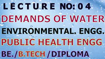 LECTURE No: 4| Demands of Water |Public Health Engineering|Environmental Engineering |22504