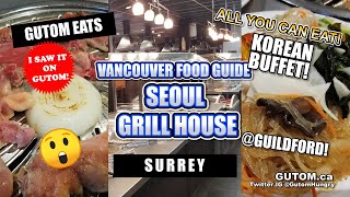ALL YOU CAN EAT! SEOUL GRILL HOUSE KOREAN BBQ BUFFET GUILDFORD TOWN CENTRE SURREY, BC BEST #AYCE