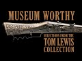 Museum Worthy Selections from the Tom Lewis Collection