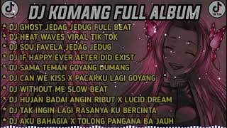 DJ KOMANG FULL ALBUM VIRAL TIKTOK.TERBARU 2022 DJ GHOST JEDAG JEDUG FULL BEAT