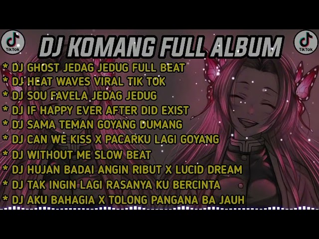 DJ KOMANG FULL ALBUM VIRAL TIKTOK.TERBARU 2022 DJ GHOST JEDAG JEDUG FULL BEAT class=