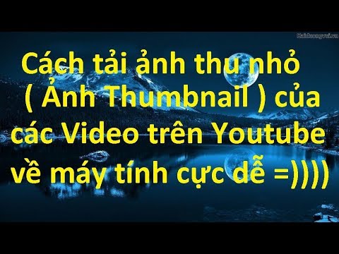 Hướng dẫn tải ảnh thu nhỏ (Ảnh Thumbnail) của các Video trên Youtube về máy tính cực dễ và đơn giản