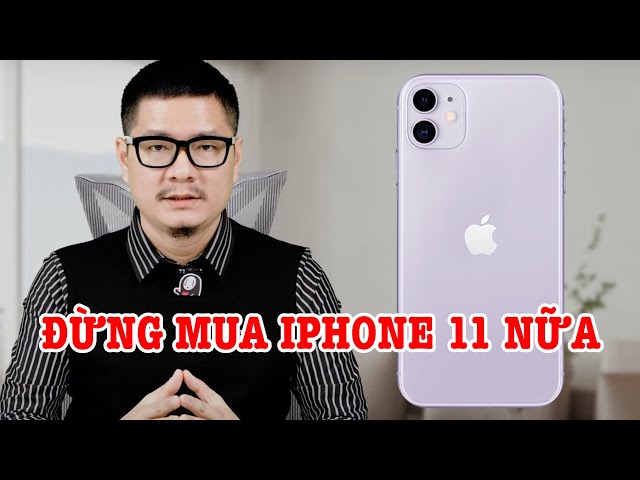 Tư vấn điện thoại: iPhone 11 cũ lắm rồi, đừng nên mua nữa?