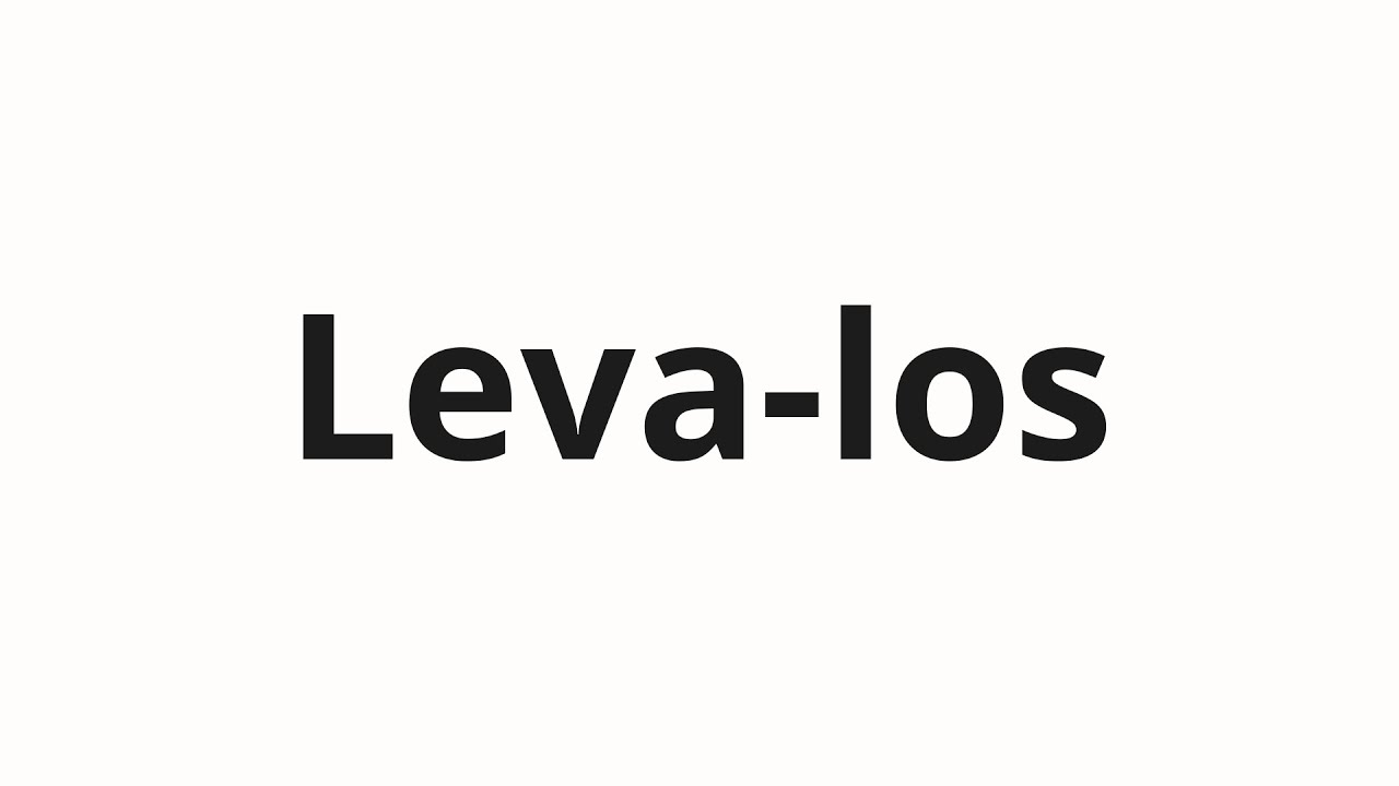 How to pronounce Leva-los - YouTube