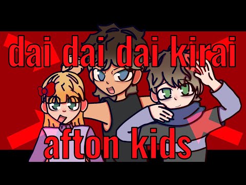 Dai Dai Dai Kirai // Afton Kids // FNAF