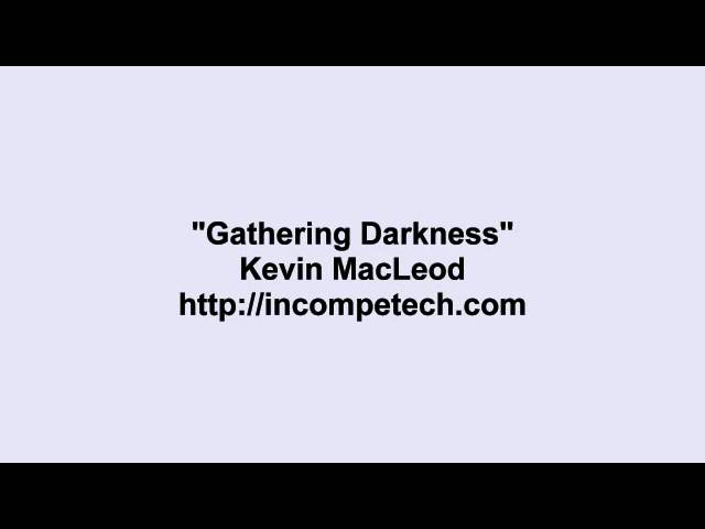 Watch Kevin MacLeod ~ Gathering Darkness on YouTube Watch Kevin MacLeod ~ Gathering Darkness on YouTube
