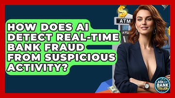 How Does AI Detect Real-time Bank Fraud From Suspicious Activity? - Ask Your Bank Teller