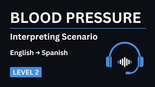 Medical Interpreter Practice: Blood Pressure | English–Spanish Level 2
