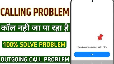 Calling problem outgoing calls are restricted by fdn | outgoing calls are restricted by fdn problem