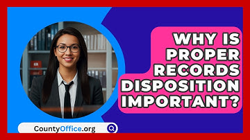 Why Is Proper Records Disposition Important? - CountyOffice.org