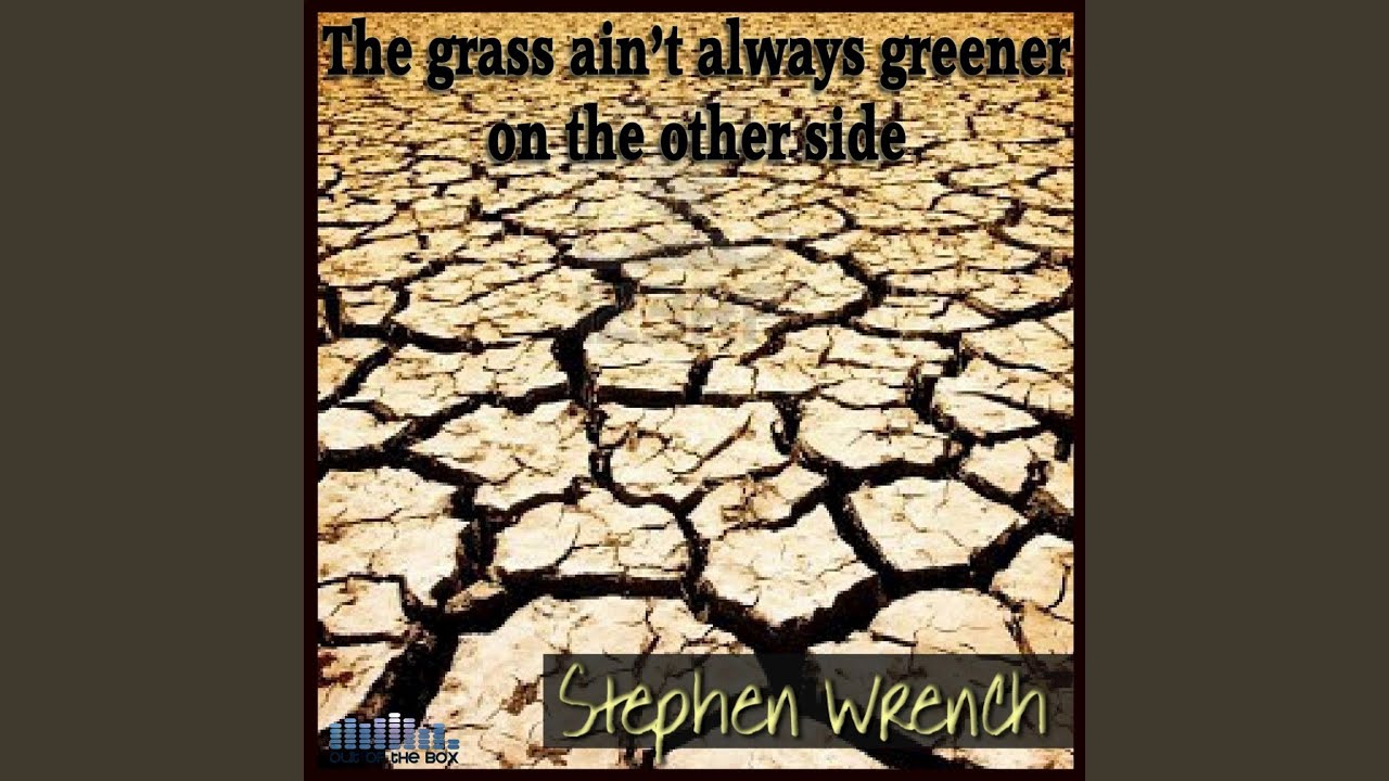 the-grass-ain-t-always-greener-on-the-other-side-youtube