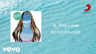 Better Weather - Is This Love (Official Lyric Video)