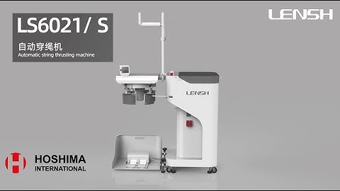 LENSH LS-6021S Automatic string thrusting machine. Hoshima International | Hoang Ma Co., Ltd