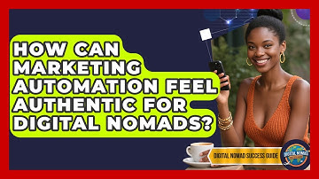 How Can Marketing Automation Feel Authentic For Digital Nomads? - Digital Nomad Success Guide