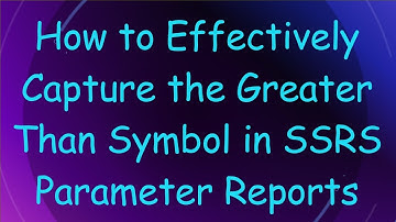 How to Effectively Capture the Greater Than Symbol in SSRS Parameter Reports
