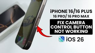 [iOS 26] iPhone 16 / 16 Pro Max: Fix Camera Control Button Not Working