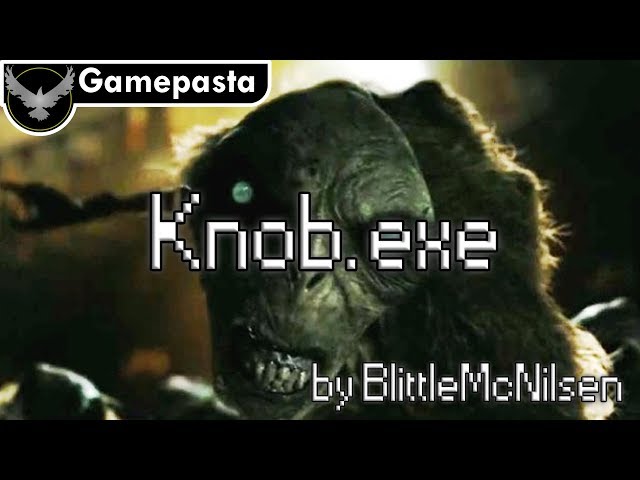 Knob.exe by BlittleMcNilsen | Gamepasta class=