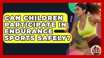Can Children Participate in Endurance Sports Safely? - All Sorts Of Running