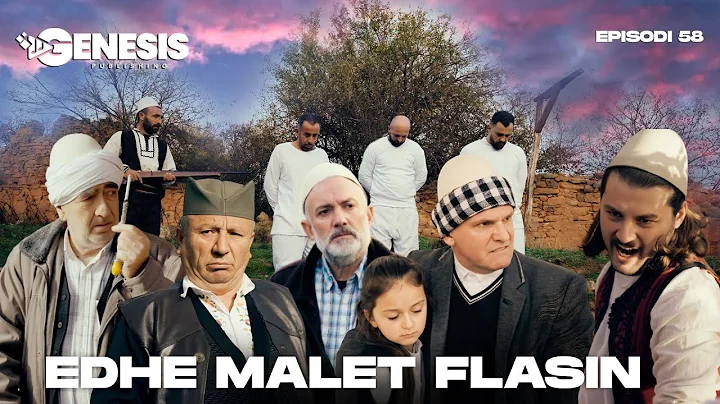EDHE MALET FLASIN - Episodi 58 (Histori Shqiptare)
