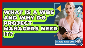 What Is A WBS And Why Do Project Managers Need It? - The Project Manager Toolkit
