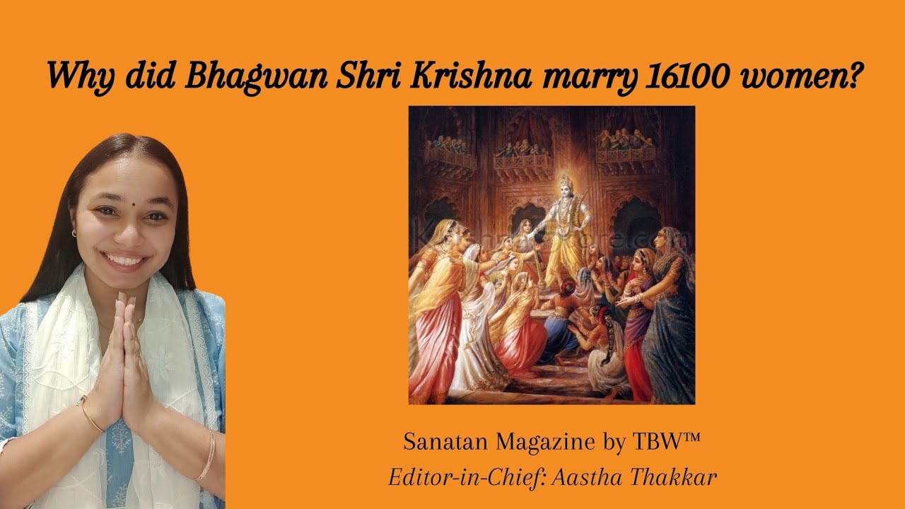 Why did Bhagwan Shri Krishna marry 16100 women?