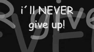 i´ll NEVER give up!
