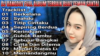 DJ DANGDUT NONSTOP FULL ALBUM BERKELANNA REMIX FULL BASS TERBARU