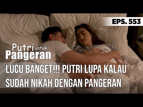 LUCU BANGET!!! PUTRI LUPA KALAU SUDAH NIKAH DENGAN PANGERAN - PUTRI UNTUK PANGERAN