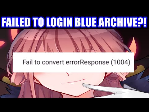 How To Fix Blue Archive Login Error 1004 (Fail to Convert ErrorResponse 1004)