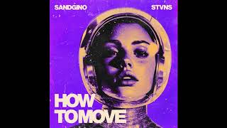 Sandgino, STVNS - How to Move (Extended Mix)