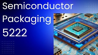 5222  Semiconductor Packaging -- Manufacturing -- Sort, Assembly, Final Test