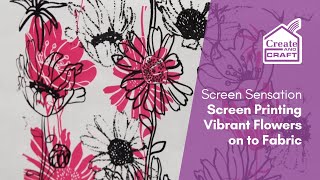Screen Sensation: Screen Printing Vibrant Flowers onto Fabric | Screen Printing | Create and Craft