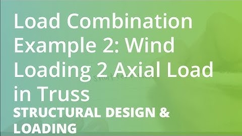 Load Combinations Example 2: Wind Loading 2 Axial Load in Truss | Structural Design & Loading
