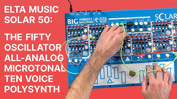 Elta Music Solar 50 : The Enormous Ambient Machine with 50 Microtonal Oscillators