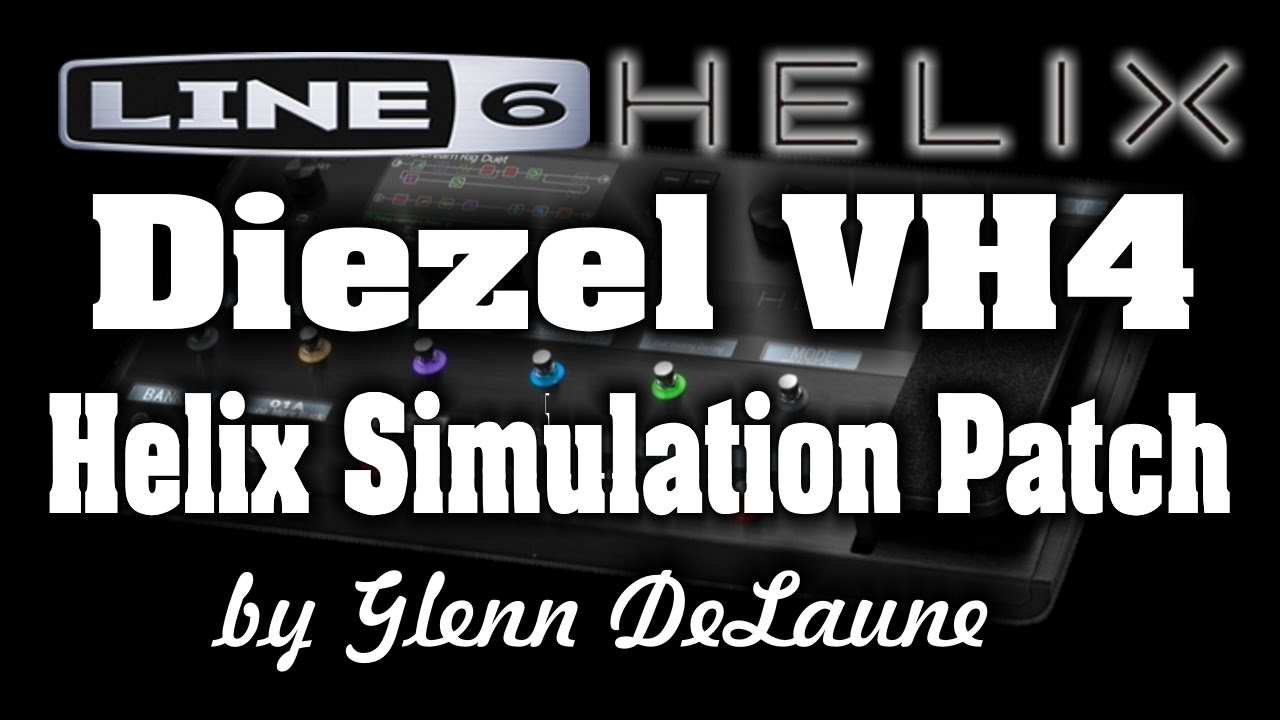 Line 6 Helix Diezel VH4 Simulation Patch   by Glenn DeLaune