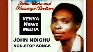 JOHN NDICHU NON-STOP KIKUYU SONGS!!!