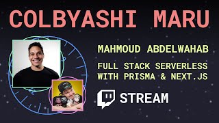 Full Stack Serverless with Prisma & Next.js ft. Mahmoud Abdelwahab - Colbyashi Maru