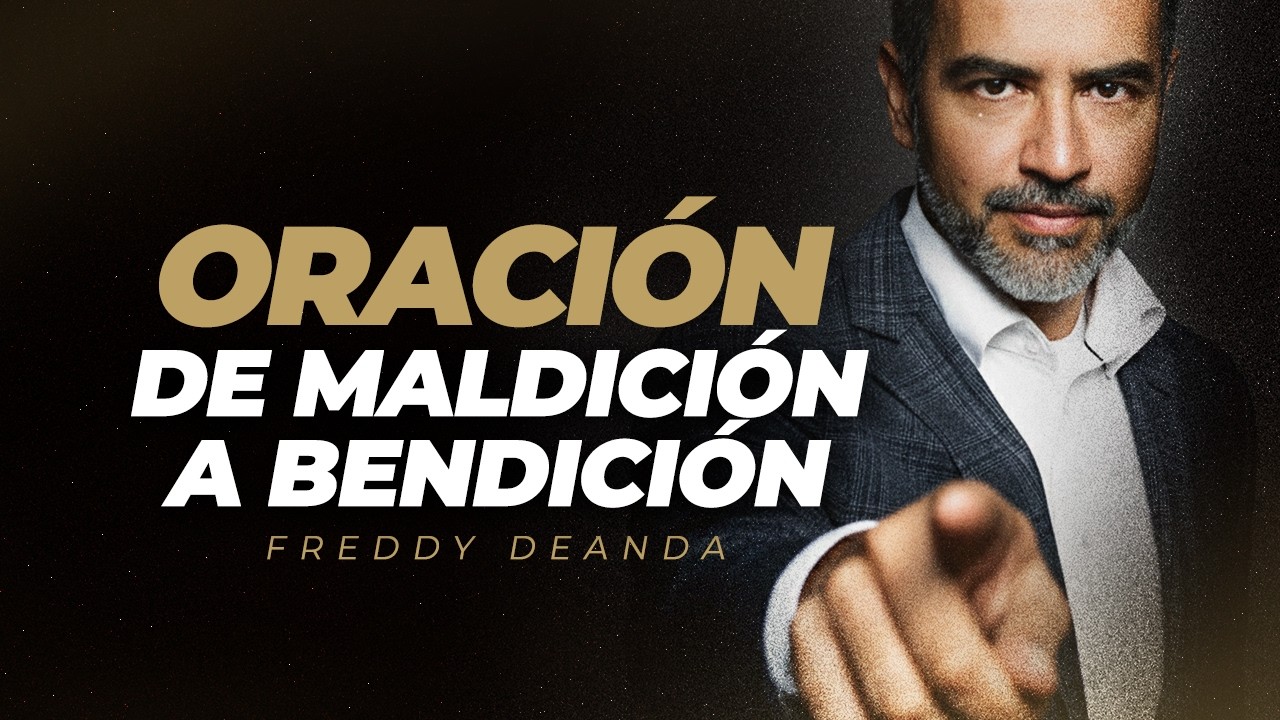 De maldición a bendición PODEROSA ORACIÓN - Pastor Freddy DeAnda - YouTube