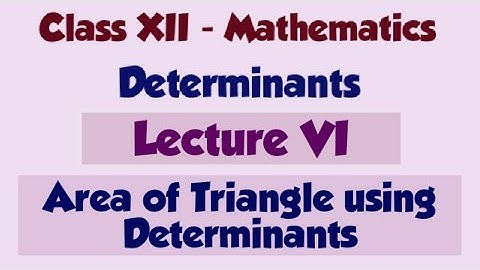 Class 12 Maths Determinants Lecture VI | Area of Triangle using Vertices