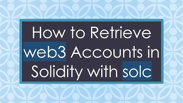 How to Retrieve web3 Accounts in Solidity with solc
