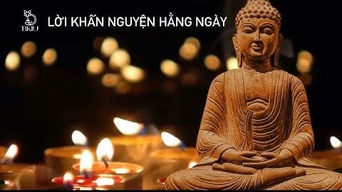 LỜI KHẤN NGUYỆN HẰNG NGÀY GIÚP TÂM AN, TIÊU TRỪ NGHIỆP XẤU
