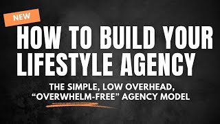 REPLAY: The New "Lifestyle" Agency Model ( Simple, Profitable, Overwhelm Free)