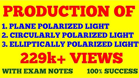 PRODUCTION OF PLANE POLARIZED, CIRCULARLY POLARIZED AND ELLIPTICALLY POLARIZED LIGHT || WITH NOTES |