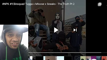 #NPK #Y.sinsquad Tugga x Mloose x Sneaks - 'The Truth pt2' Reaction