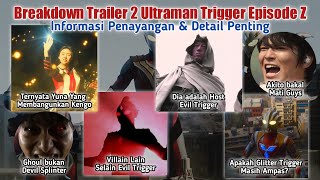 Breakdown Trailer Terbaru Ultraman Trigger Episode Z || Ada Villain Yang Disembunyikan
