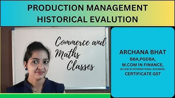 PRODUCTION MANAGEMENT/HISTORICAL EVOLUTION OF PRODUCTION MANAGEMENT/BBA,M.COM